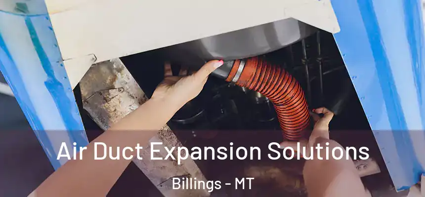  Air Duct Expansion Solutions Billings - MT