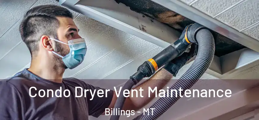 Condo Dryer Vent Maintenance Billings - MT
