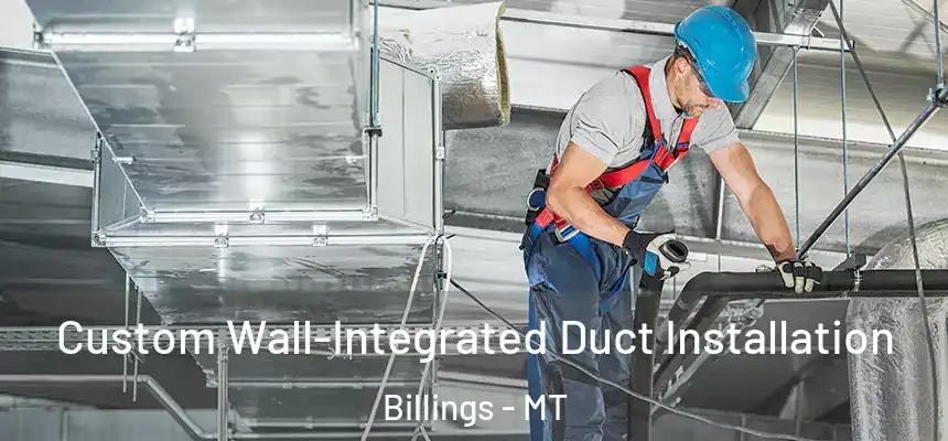  Custom Wall-Integrated Duct Installation Billings - MT