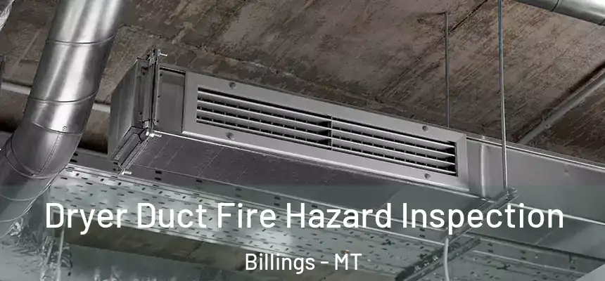  Dryer Duct Fire Hazard Inspection Billings - MT