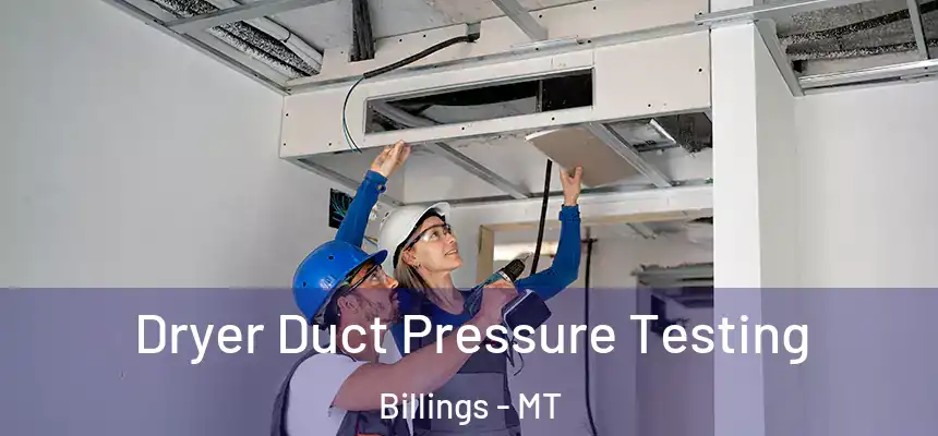  Dryer Duct Pressure Testing Billings - MT