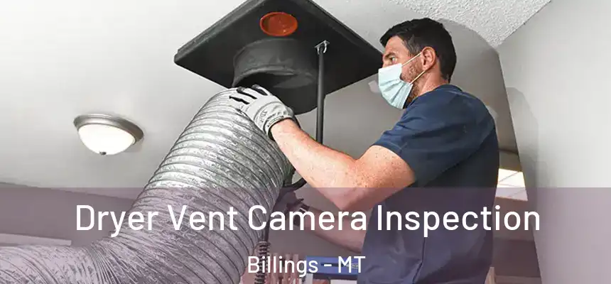Dryer Vent Camera Inspection Billings - MT