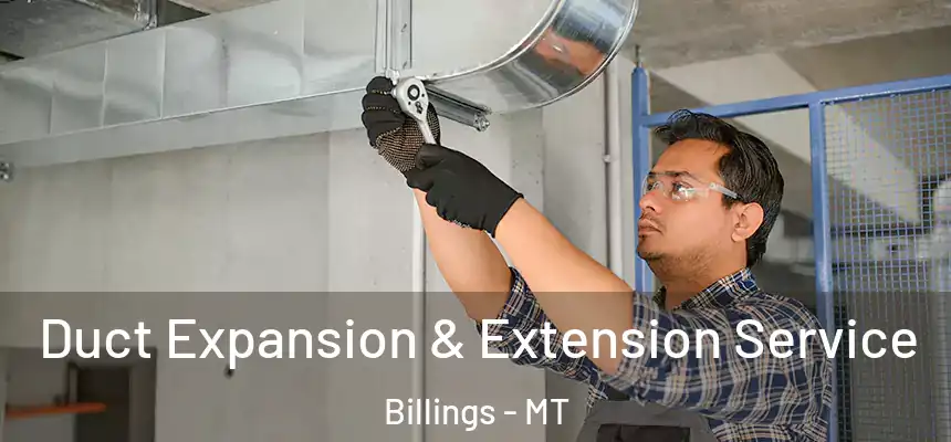  Duct Expansion & Extension Service Billings - MT