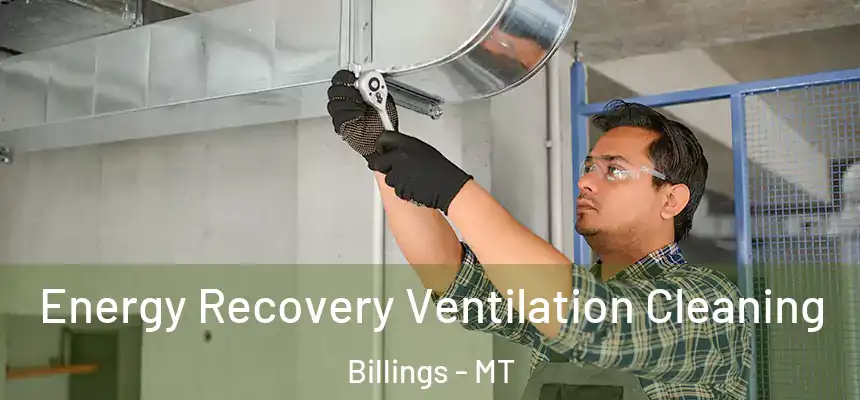  Energy Recovery Ventilation Cleaning Billings - MT