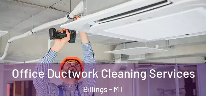  Office Ductwork Cleaning Services Billings - MT