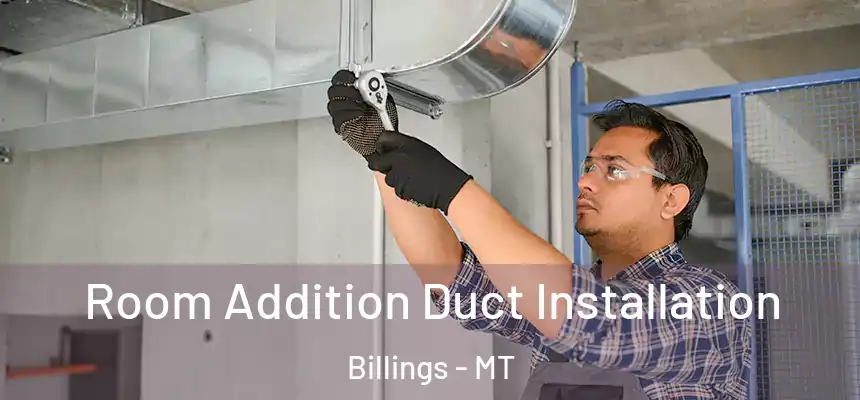  Room Addition Duct Installation Billings - MT
