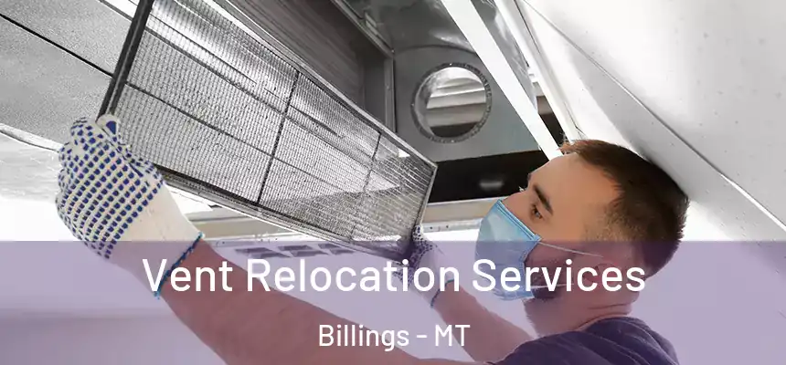  Vent Relocation Services Billings - MT