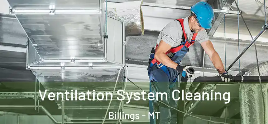  Ventilation System Cleaning Billings - MT